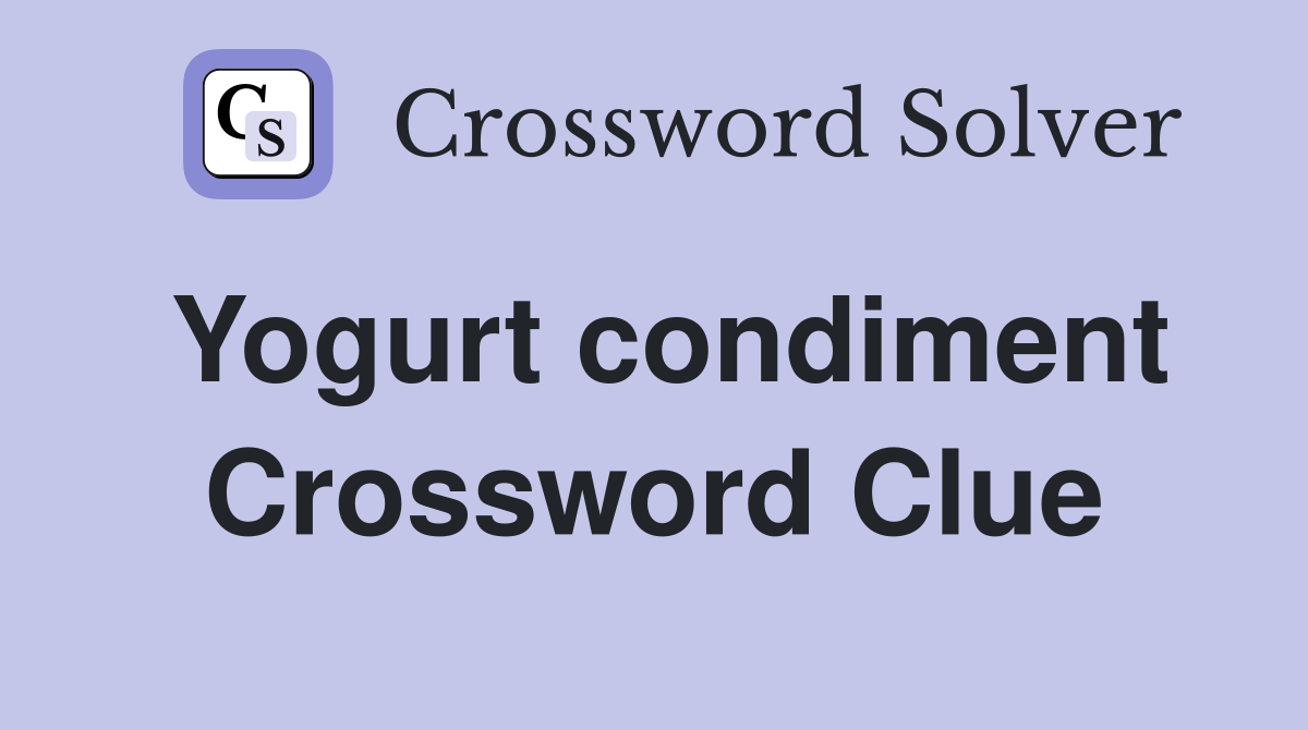Yogurt condiment Crossword Clue Answers Crossword Solver